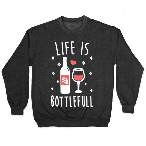 Life Is Bottlefull Pullover