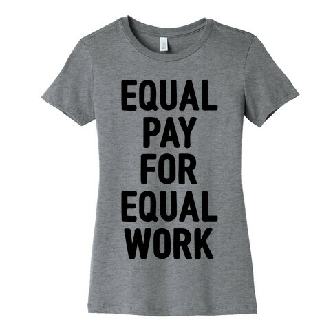 Equal Pay For Equal Work Womens T-Shirt