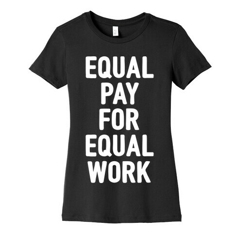 Equal Pay For Equal Work Womens T-Shirt