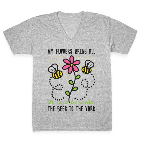 My Flowers Bring All The Bees To The Yard V-Neck Tee Shirt