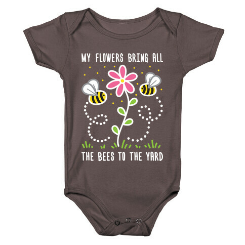 My Flowers Bring All The Bees To The Yard Baby One-Piece