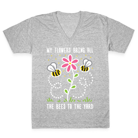 My Flowers Bring All The Bees To The Yard V-Neck Tee Shirt