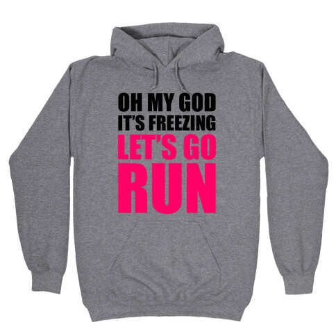 It's Freezing, Let's Go Run Hooded Sweatshirt