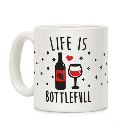 Life Is Bottlefull Coffee Mug