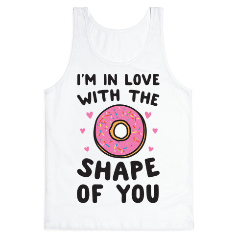 I'm In Love With The Shape of You Parody Tank Top