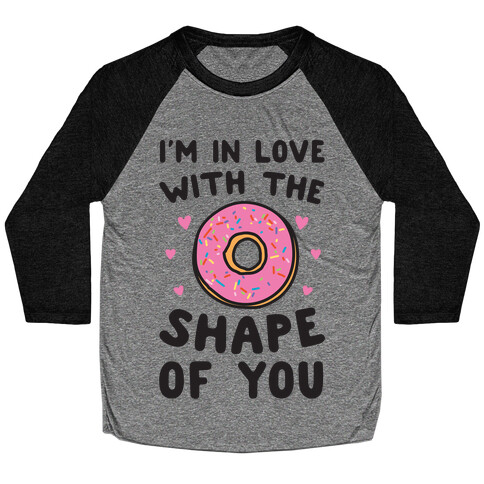 I'm In Love With The Shape of You Parody Baseball Tee