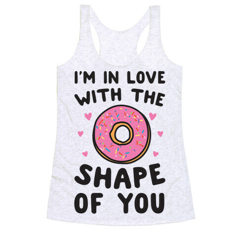 I'm In Love With The Shape of You Parody Racerback Tank Top