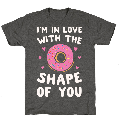 I'm In Love With The Shape of You Parody White Print T-Shirt