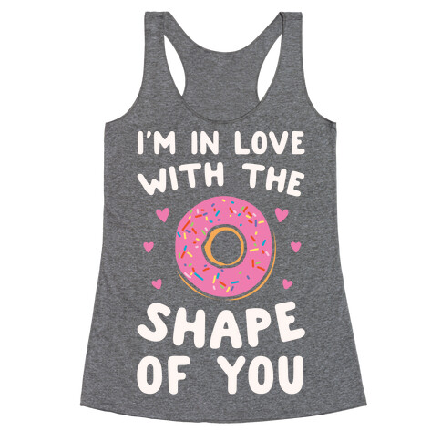 I'm In Love With The Shape of You Parody White Print Racerback Tank Top