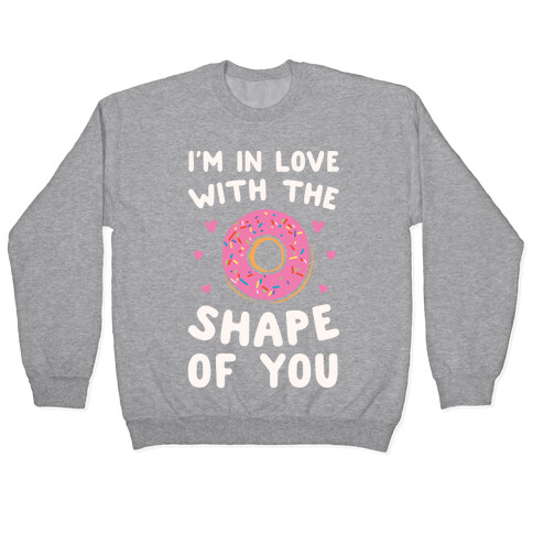I'm In Love With The Shape of You Parody White Print Pullover