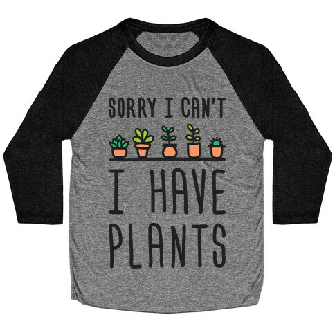 Sorry I Can't I Have Plants Baseball Tee