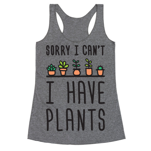 Sorry I Can't I Have Plants Racerback Tank Top