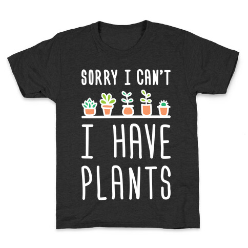 Sorry I Can't I Have Plants Kids T-Shirt