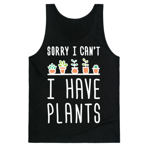 Sorry I Can't I Have Plants Tank Top