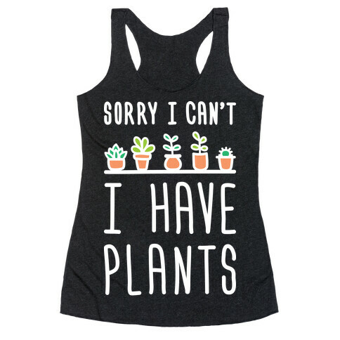 Sorry I Can't I Have Plants Racerback Tank Top