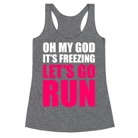 It's Freezing, Let's Go Run Racerback Tank Top