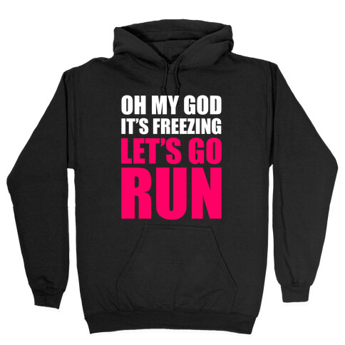 It's Freezing, Let's Go Run Hooded Sweatshirt