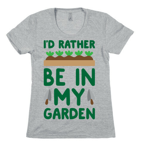 I'd Rather Be In My Garden Womens T-Shirt