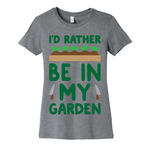 I'd Rather Be In My Garden Womens T-Shirt