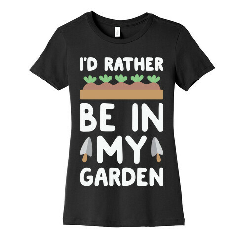 I'd Rather Be In My Garden Womens T-Shirt