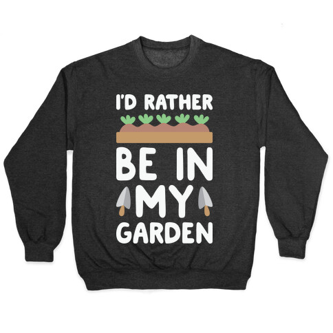 I'd Rather Be In My Garden Pullover