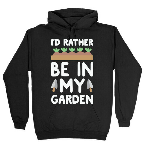 I'd Rather Be In My Garden Hooded Sweatshirt