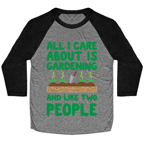 All I Care About Is Gardening And Like Two People Baseball Tee