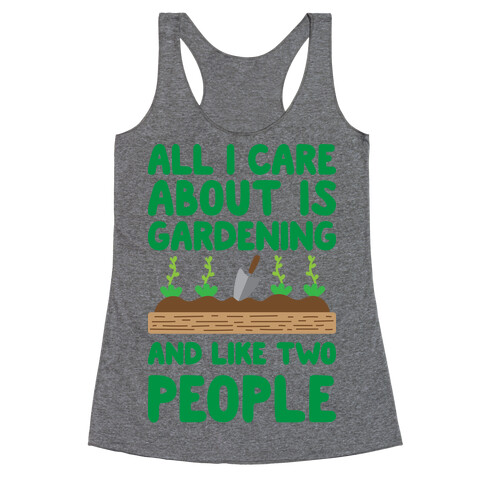 All I Care About Is Gardening And Like Two People Racerback Tank Top