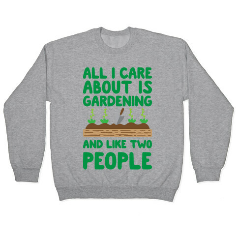 All I Care About Is Gardening And Like Two People Pullover