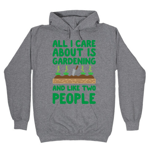 All I Care About Is Gardening And Like Two People Hooded Sweatshirt