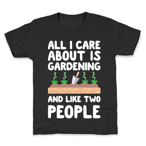 All I Care About Is Gardening And Like Two People Kids T-Shirt