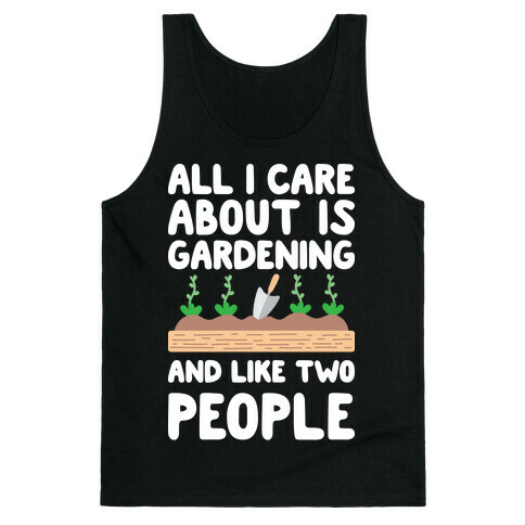 All I Care About Is Gardening And Like Two People Tank Top