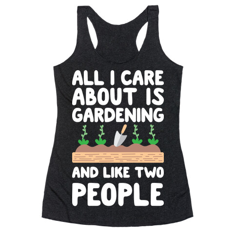 All I Care About Is Gardening And Like Two People Racerback Tank Top