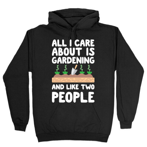 All I Care About Is Gardening And Like Two People Hooded Sweatshirt