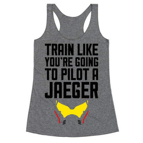 Train Like You're Going To Pilot a Jaeger Racerback Tank Top