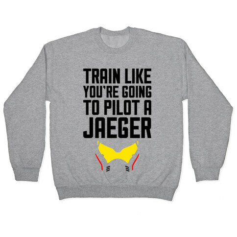 Train Like You're Going To Pilot a Jaeger Pullover