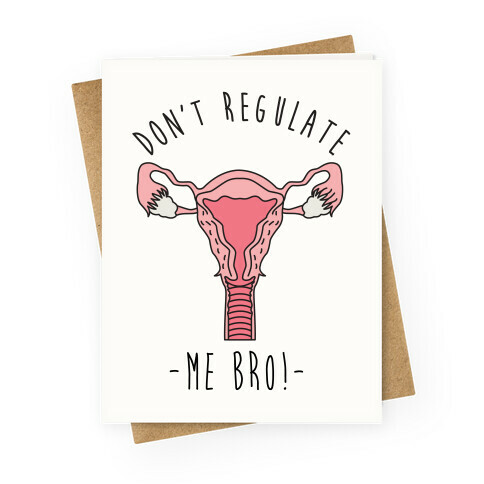 Don't Regulate Me Bro Greeting Card