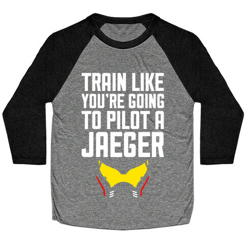 Train Like You're Going To Pilot a Jaeger Baseball Tee