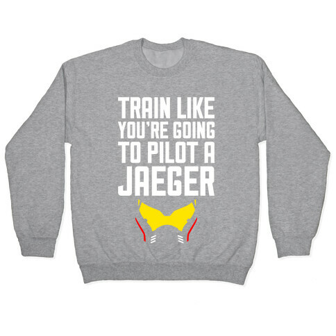 Train Like You're Going To Pilot a Jaeger Pullover