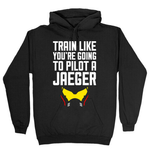 Train Like You're Going To Pilot a Jaeger Hooded Sweatshirt