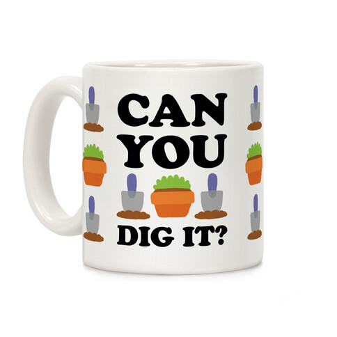 Can You Dig It Coffee Mug