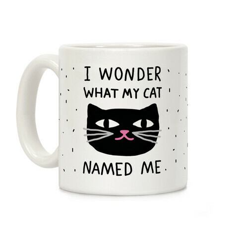 I Wonder What My Cat Named Me Coffee Mug