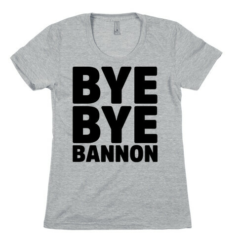 Bye Bye Bannon Womens T-Shirt