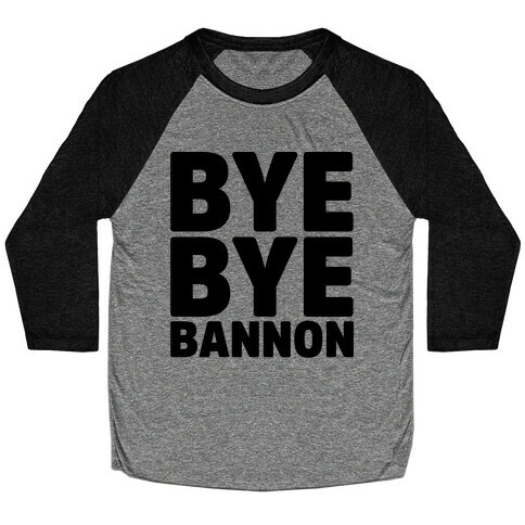 Bye Bye Bannon Baseball Tee