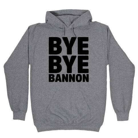 Bye Bye Bannon Hooded Sweatshirt