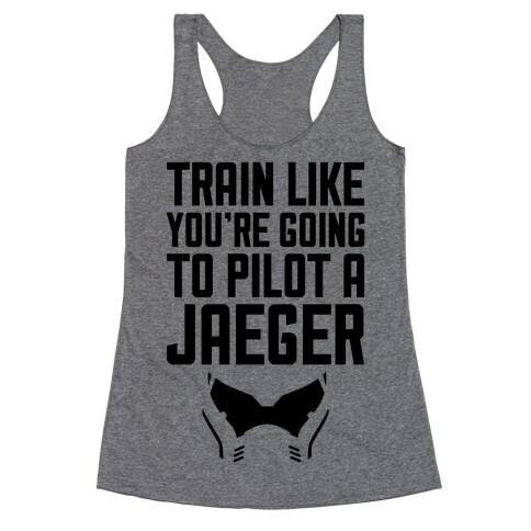 Train Like You're Going To Pilot a Jaeger Racerback Tank Top