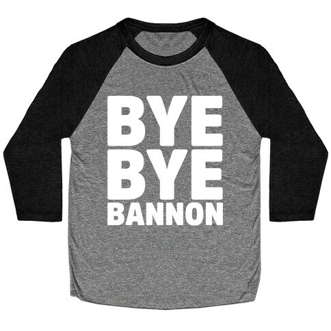 Bye Bye Bannon White Print Baseball Tee