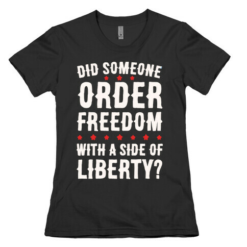 Did Someone Order Freedom White Print Womens T-Shirt