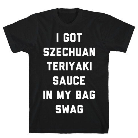 I Got Szechuan Teriyaki Sauce In My Bag Swag White Print T-Shirt