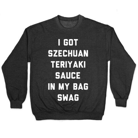 I Got Szechuan Teriyaki Sauce In My Bag Swag White Print Pullover